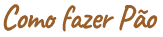 Como Fazer Pão